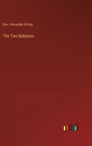 Title: The Two Babylons, Author: Alexander Hislop