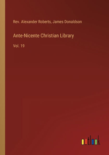 Ante-Nicente Christian Library: Vol. 19