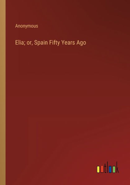 Elia; or, Spain Fifty Years Ago