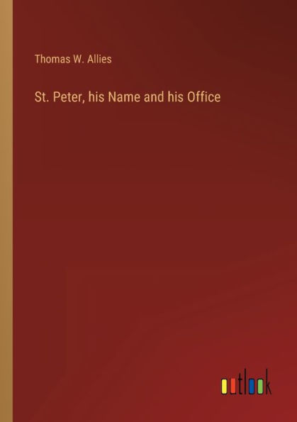 St. Peter, his Name and Office