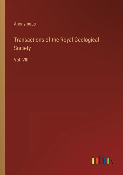 Transactions of the Royal Geological Society: Vol. VIII