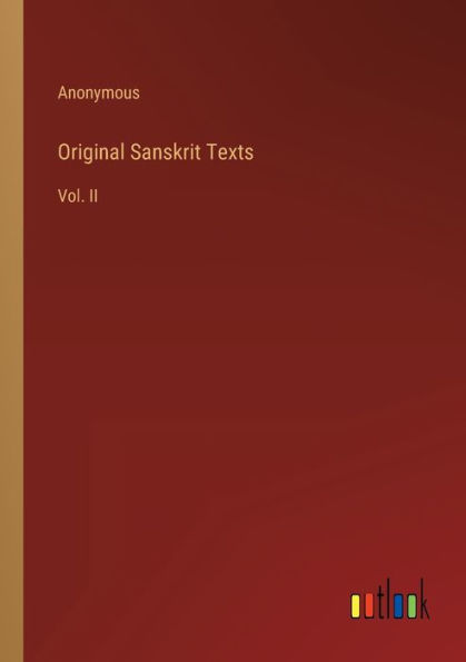 Original Sanskrit Texts: Vol. II