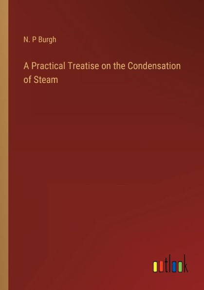 A Practical Treatise on the Condensation of Steam