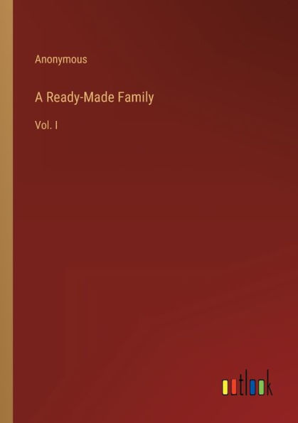 A Ready-Made Family: Vol. I