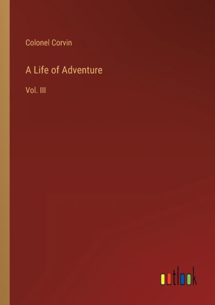 A Life of Adventure: Vol. III