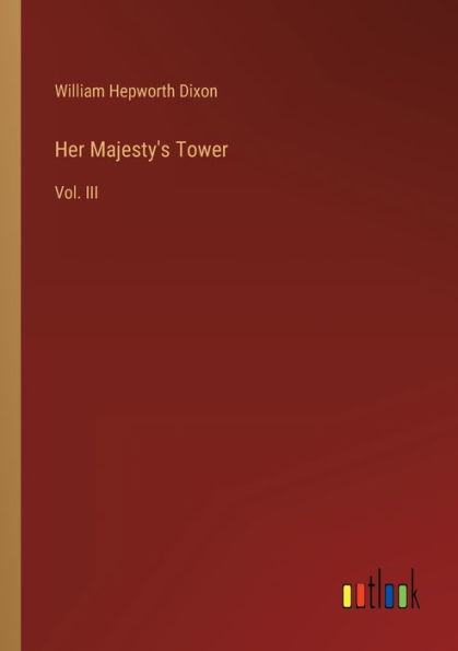 Her Majesty's Tower: Vol. III