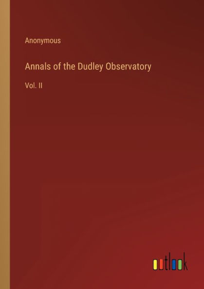Annals of the Dudley Observatory: Vol. II