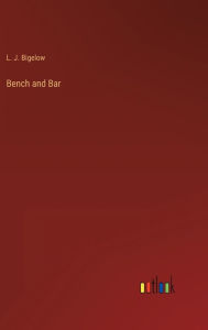 Title: Bench and Bar, Author: L. J. Bigelow