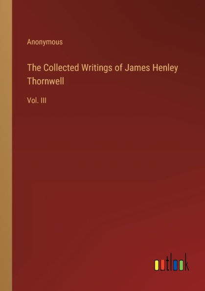 The Collected Writings of James Henley Thornwell: Vol. III