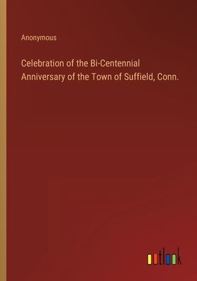 Celebration of the Bi-Centennial Anniversary Town Suffield, Conn.