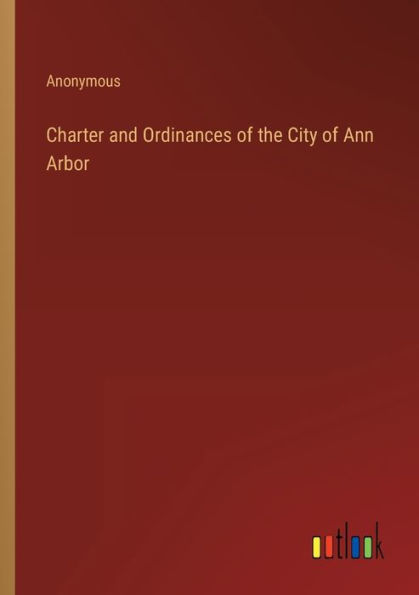 Charter and Ordinances of the City Ann Arbor