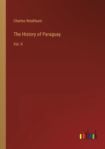 The History of Paraguay: Vol. II
