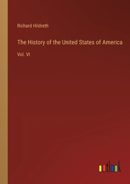 the History of United States America: Vol. VI