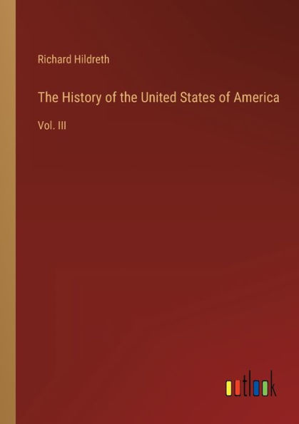the History of United States America: Vol. III