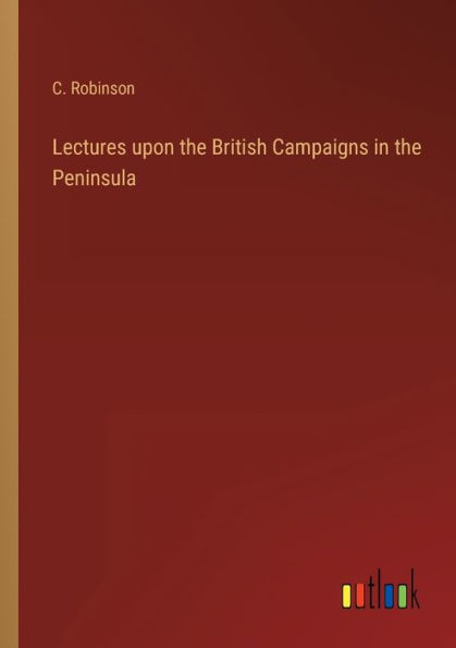 Lectures upon the British Campaigns Peninsula