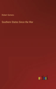Title: Southern States Since the War, Author: Robert Somers