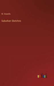 Title: Suburban Sketches, Author: W. Howells