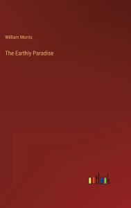 Title: The Earthly Paradise, Author: William Morris