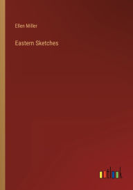 Title: Eastern Sketches, Author: Ellen Miller