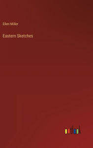 Title: Eastern Sketches, Author: Ellen Miller