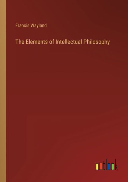 The Elements of Intellectual Philosophy