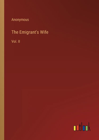 The Emigrant's Wife: Vol. II