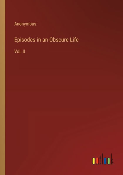 Episodes an Obscure Life: Vol. II