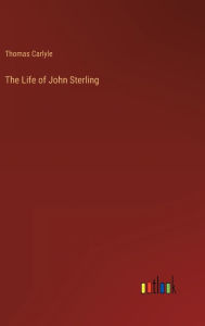 Title: The Life of John Sterling, Author: Thomas Carlyle