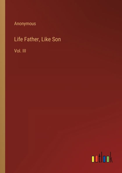 Life Father, Like Son: Vol. III