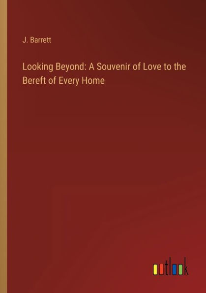 Looking Beyond: A Souvenir of Love to the Bereft Every Home