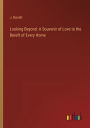 Looking Beyond: A Souvenir of Love to the Bereft of Every Home