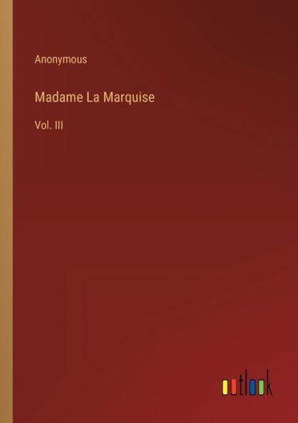Madame La Marquise: Vol. III