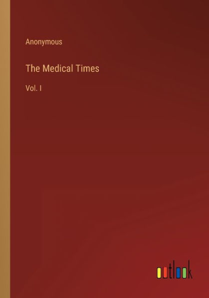 The Medical Times: Vol. I