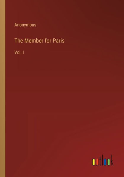 The Member for Paris: Vol. I