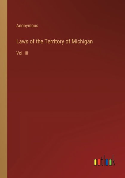 Laws of the Territory Michigan: Vol. III