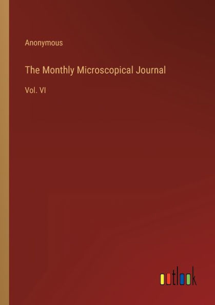 The Monthly Microscopical Journal: Vol. VI
