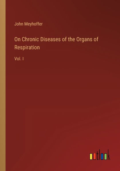 On Chronic Diseases of the Organs Respiration: Vol. I
