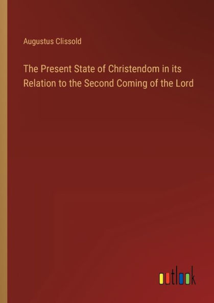 the Present State of Christendom its Relation to Second Coming Lord