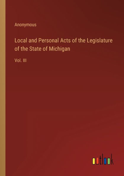 Local and Personal Acts of the Legislature State Michigan: Vol. III