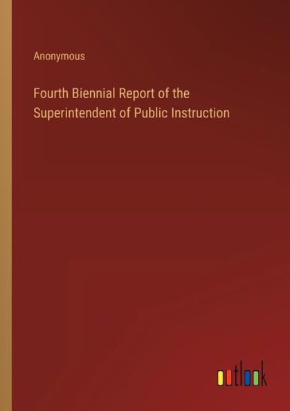 Fourth Biennial Report of the Superintendent Public Instruction