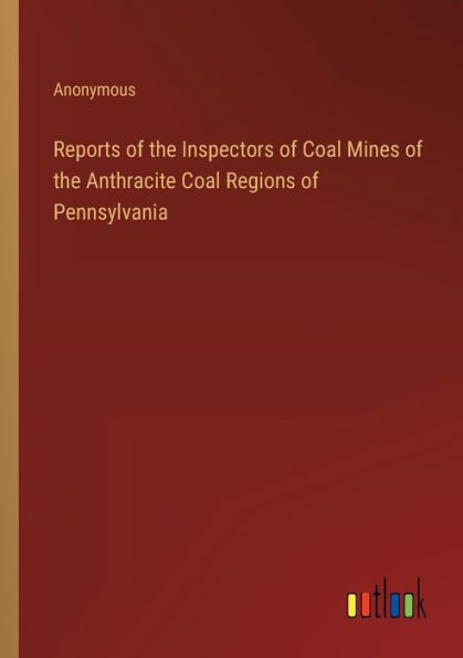 Reports of the Inspectors Coal Mines Anthracite Regions Pennsylvania