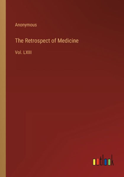 The Retrospect of Medicine: Vol. LXIII