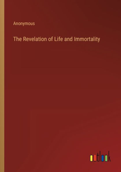The Revelation of Life and Immortality