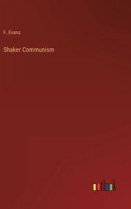 Title: Shaker Communism, Author: F. Evans