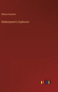 Title: Shakespeare's Euphuism, Author: William Rushton