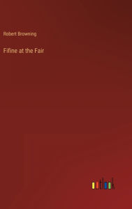 Title: Fifine at the Fair, Author: Robert Browning