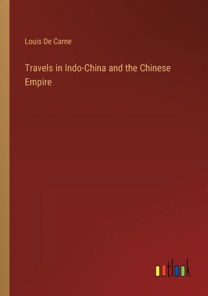 Travels Indo-China and the Chinese Empire