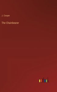 Title: The Chainbearer, Author: J Cooper