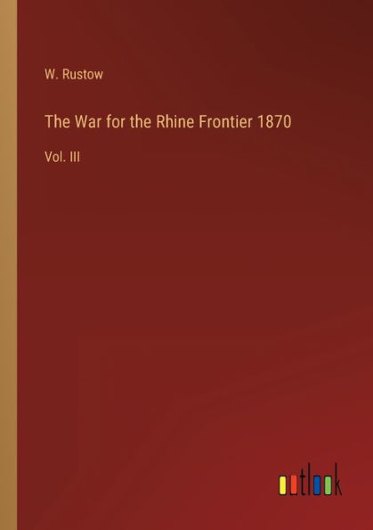 the War for Rhine Frontier 1870: Vol. III