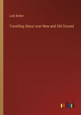 Travelling About over New and Old Ground